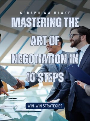 cover image of Mastering the Art of Negotiation in 10 Steps